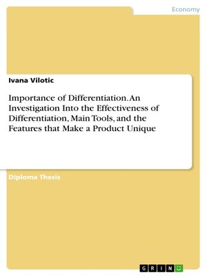cover image of Importance of Differentiation. an Investigation Into the Effectiveness of Differentiation, Main Tools, and the Features that Make a Product Unique